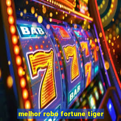 melhor robo fortune tiger